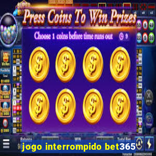 jogo interrompido bet365