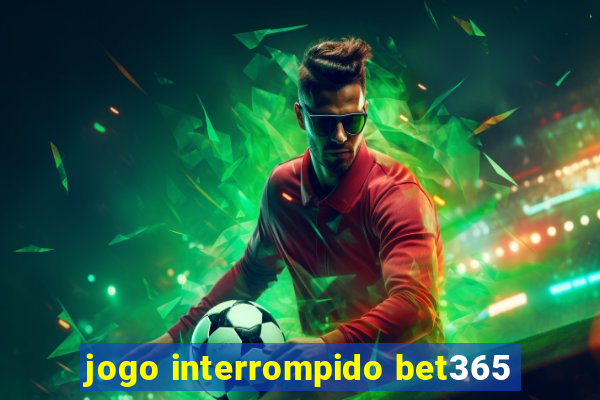 jogo interrompido bet365