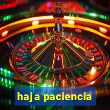 haja paciencia