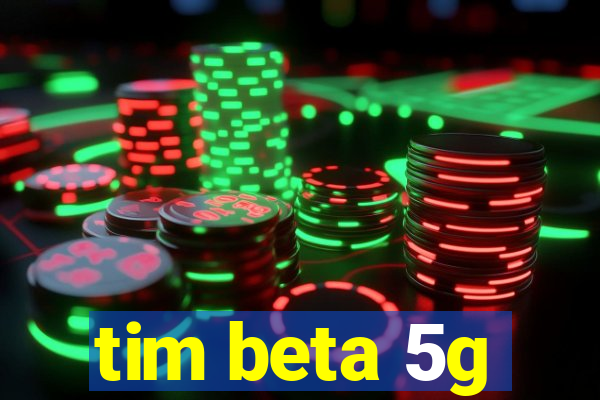 tim beta 5g