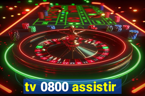 tv 0800 assistir