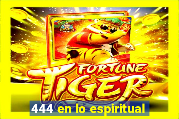 444 en lo espiritual