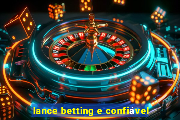 lance betting e confiável