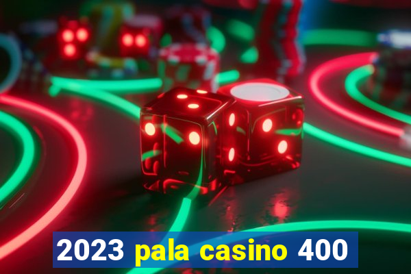 2023 pala casino 400