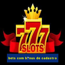 bets com b?nus de cadastro