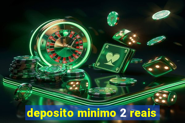 deposito minimo 2 reais