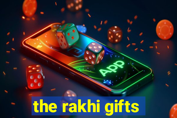 the rakhi gifts