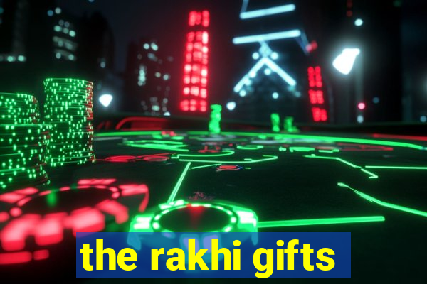 the rakhi gifts