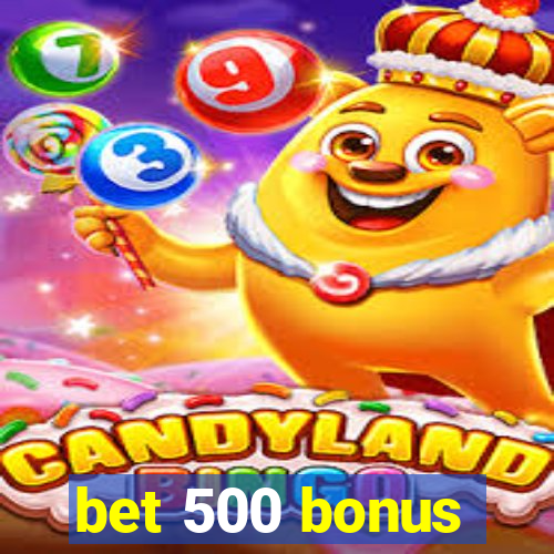 bet 500 bonus