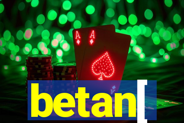 betan[