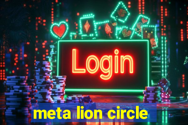 meta lion circle