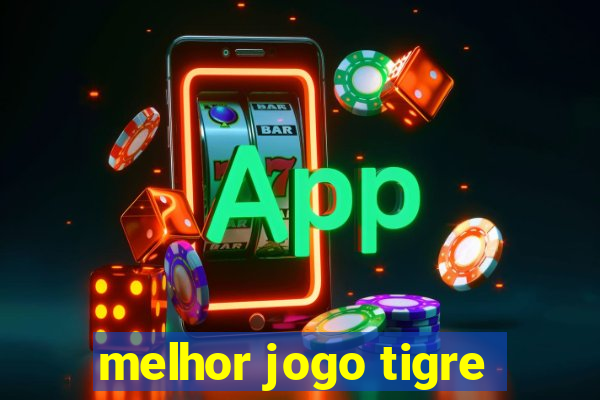 melhor jogo tigre