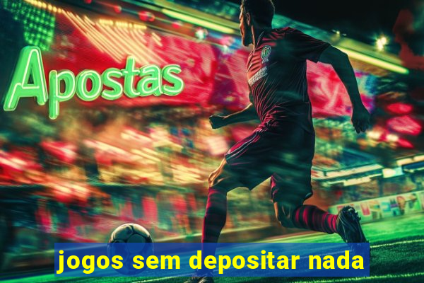 jogos sem depositar nada