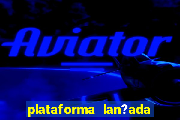 plataforma lan?ada hoje slots