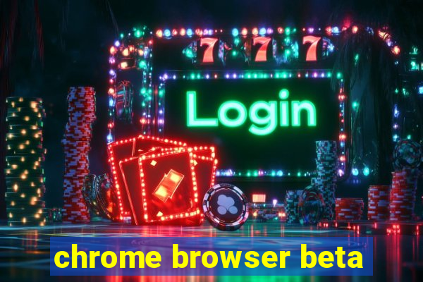 chrome browser beta