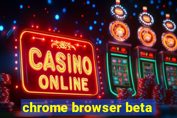 chrome browser beta