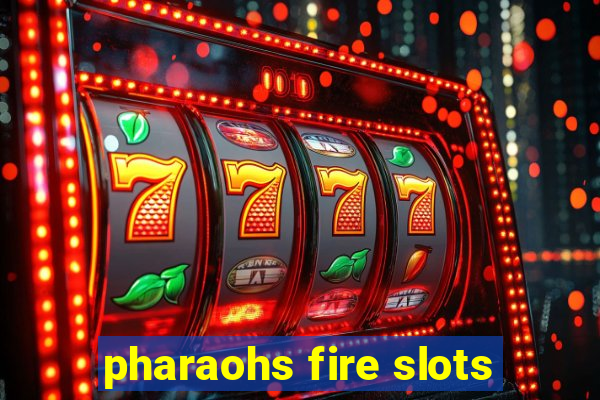 pharaohs fire slots