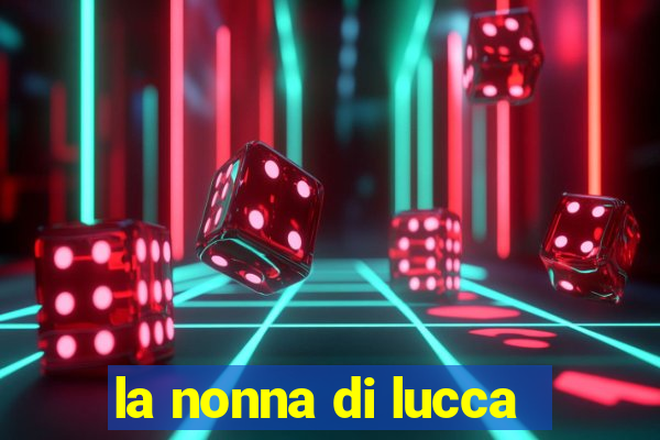 la nonna di lucca