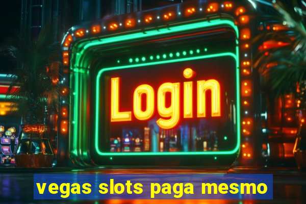 vegas slots paga mesmo