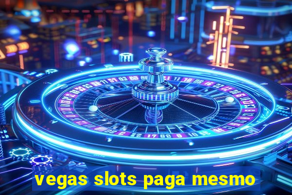 vegas slots paga mesmo