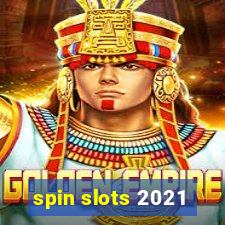 spin slots 2021