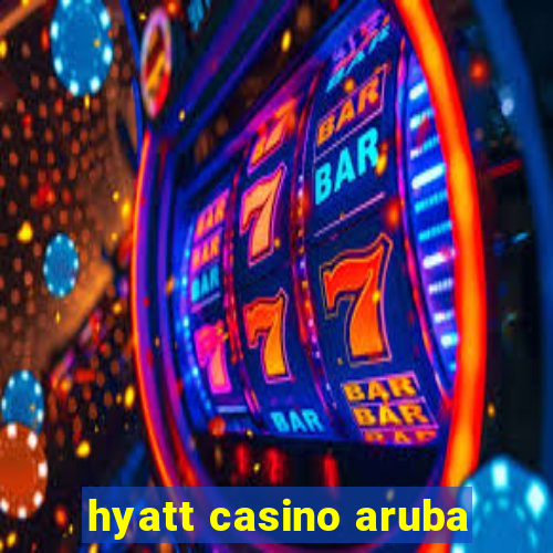 hyatt casino aruba