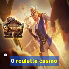 0 roulette casino