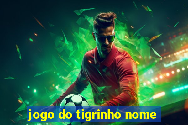 jogo do tigrinho nome