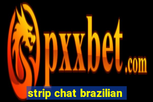 strip chat brazilian