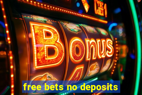 free bets no deposits