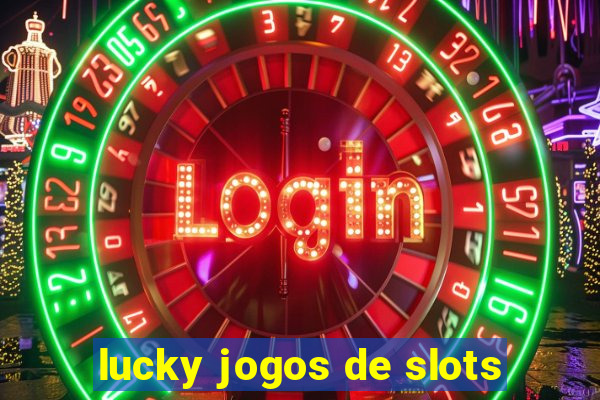 lucky jogos de slots