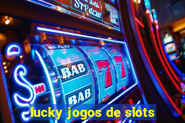 lucky jogos de slots