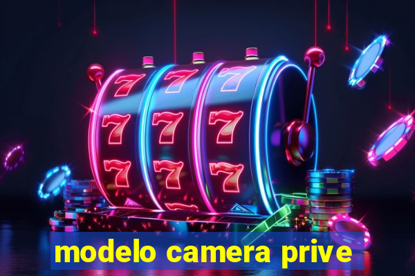 modelo camera prive