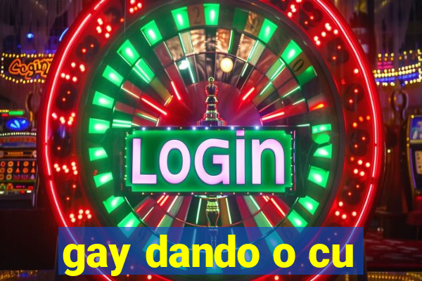 gay dando o cu