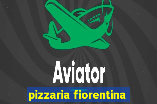 pizzaria fiorentina