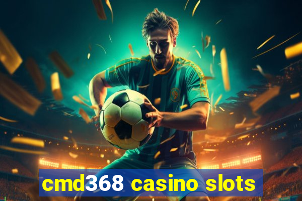 cmd368 casino slots