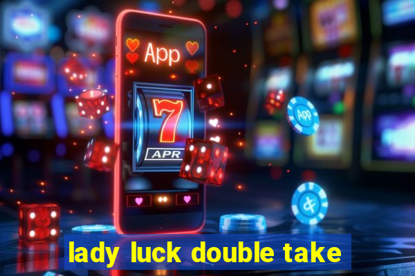 lady luck double take