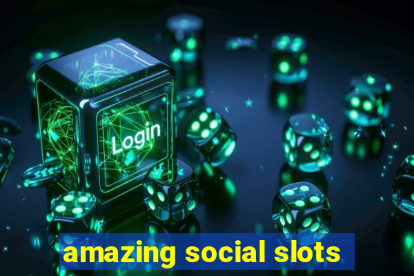 amazing social slots