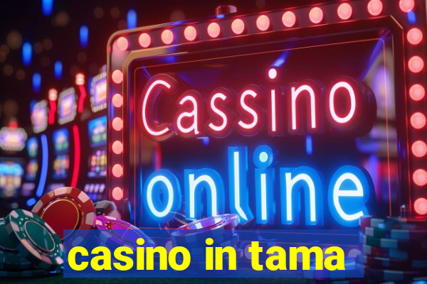 casino in tama