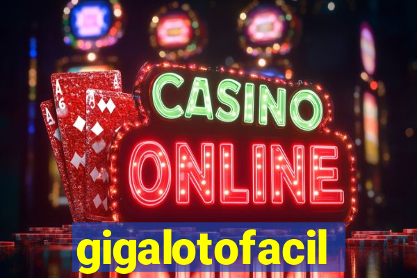 gigalotofacil