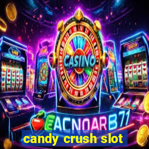 candy crush slot