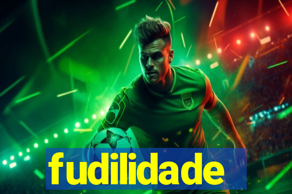 fudilidade