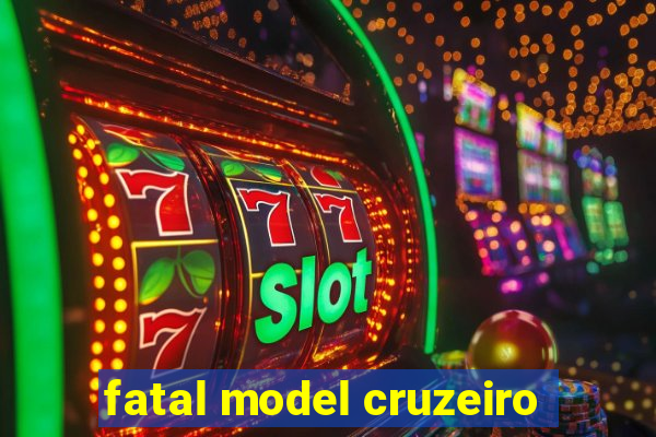 fatal model cruzeiro