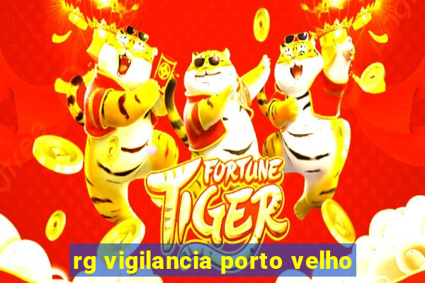 rg vigilancia porto velho