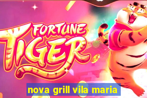 nova grill vila maria