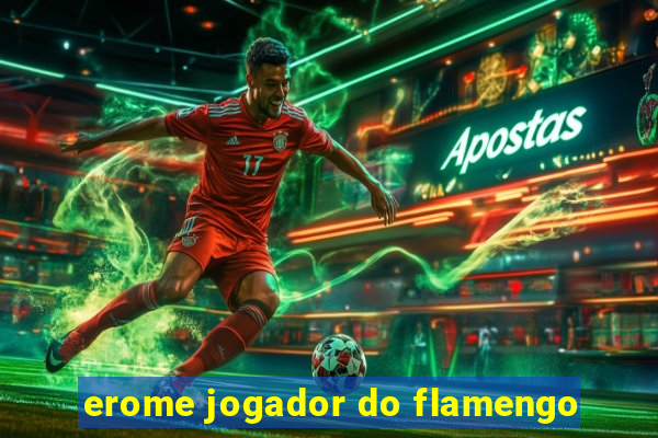 erome jogador do flamengo