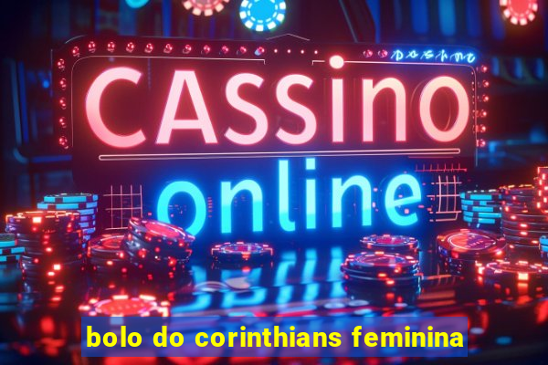 bolo do corinthians feminina