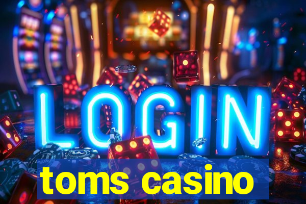 toms casino