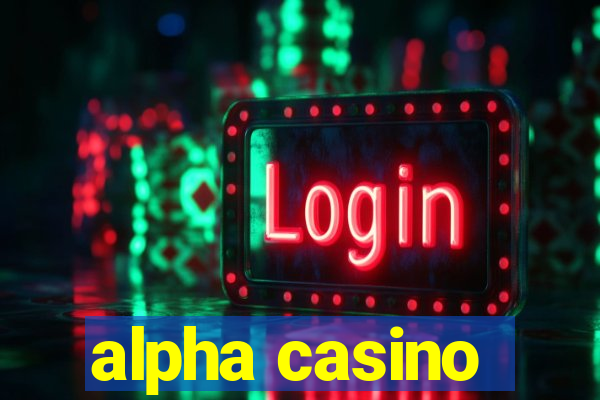 alpha casino