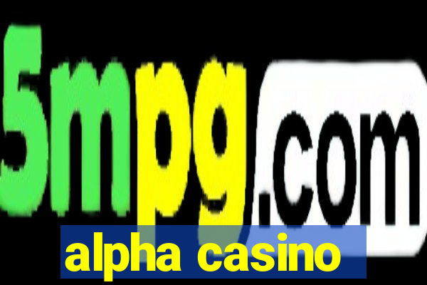 alpha casino